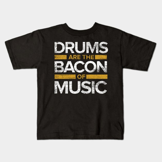 Drums Are The Bacon Of Music Kids T-Shirt by ShirtsShirtsndmoreShirts